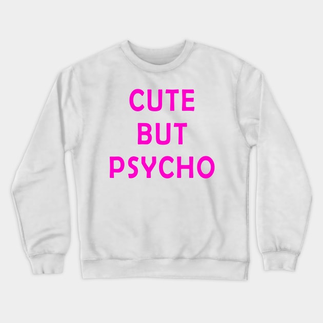 Cute But Psycho Crewneck Sweatshirt by hothippo